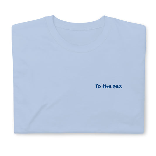 To The Sea - Unique Gift for People Who Love Travelling -  Travel Clothing